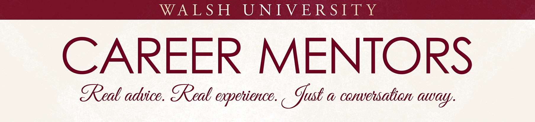 Walsh University Career Mentors logo featuring a bold and inviting font, encouraging real advice and experiences.
