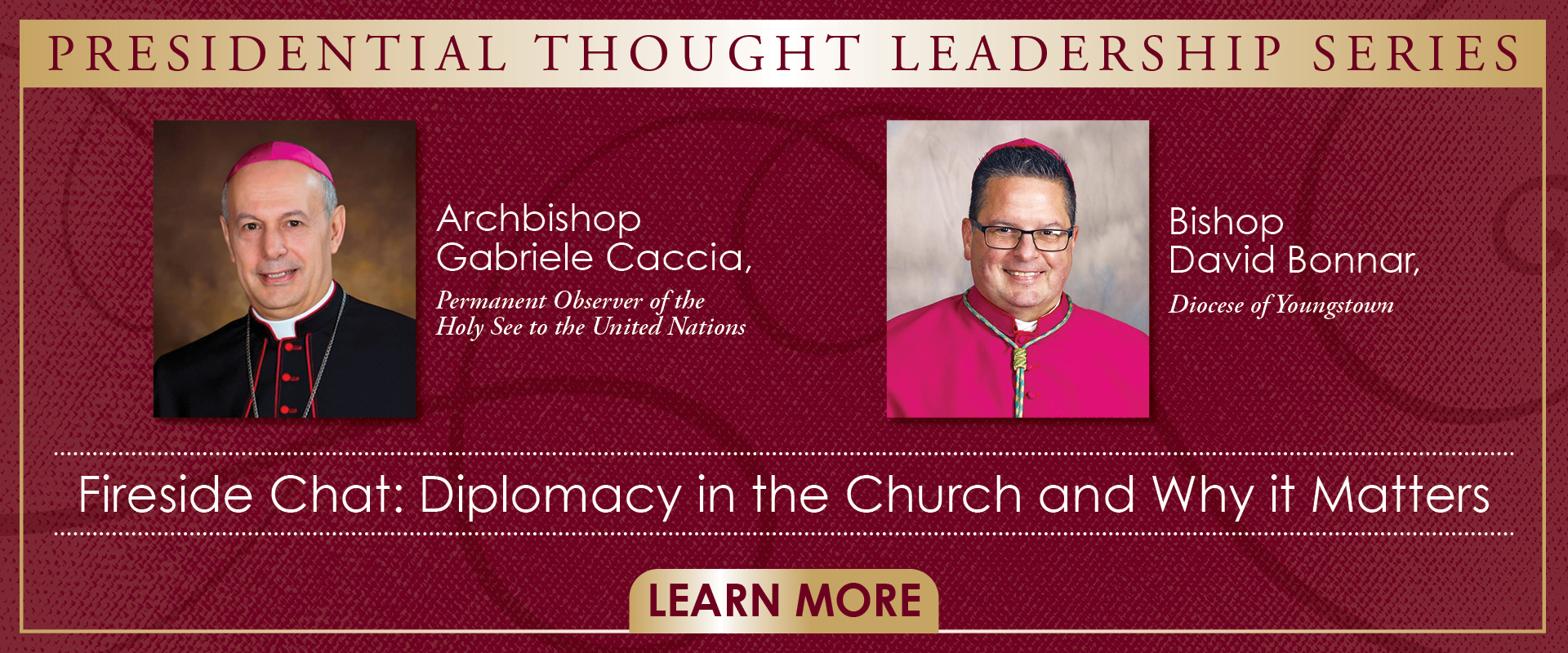 header for Presidential Thought Leadership Series, Fireside Chat: Diplomacy in the Church and Why It Matters featuring Archbishop Gabriele Caccia and Bishop David Bonnar; click to learn more