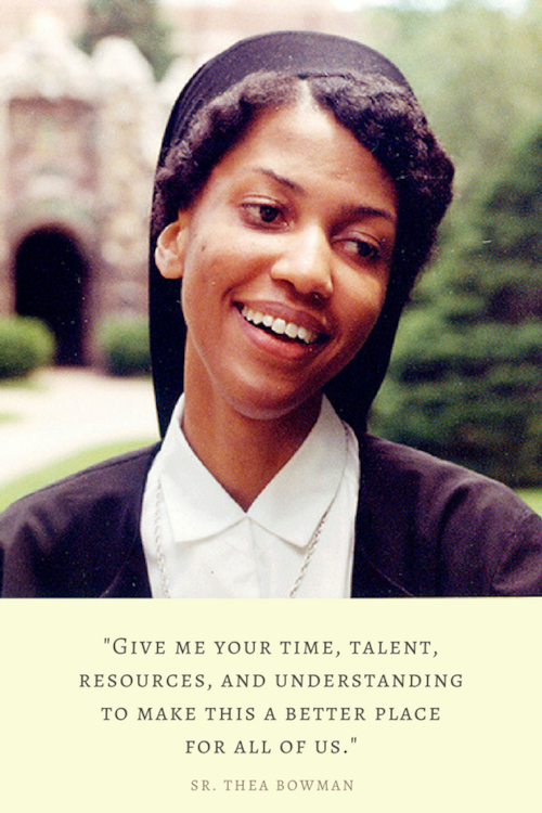 photo of Sister Thea Bowman with quote; Give me your time, talent, resources, and understanding to make this a better place for all of us.
